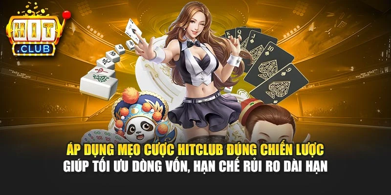 Áp dụng mẹo cược Hitclub đúng chiến lược giúp tối ưu dòng vốn, hạn chế rủi ro dài hạn