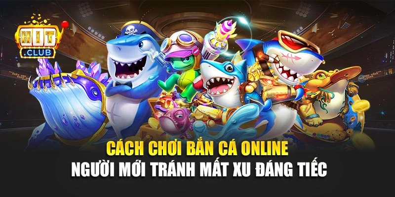 Cách chơi bắn cá online người mới tránh mất xu đáng tiếc