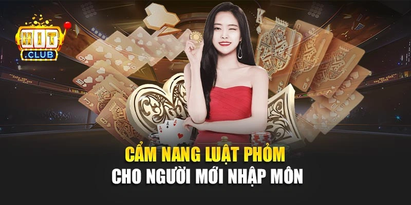 Cẩm nang luật Phỏm cho người mới nhập môn