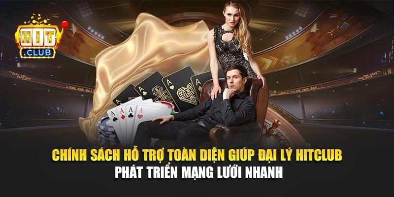 Chính sách hỗ trợ toàn diện giúp đại lý Hitclub phát triển mạng lưới nhanh